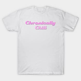 Chronically Ch(ill) Pink T-Shirt